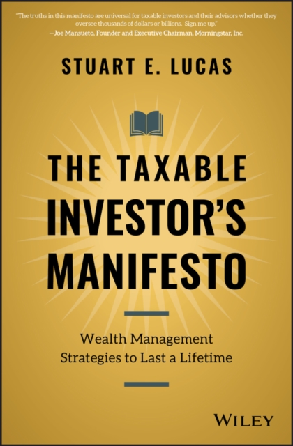 The Taxable Investor's Manifesto: Wealth Management Strategies to Last a Lifetime - Stuart E. Lucas