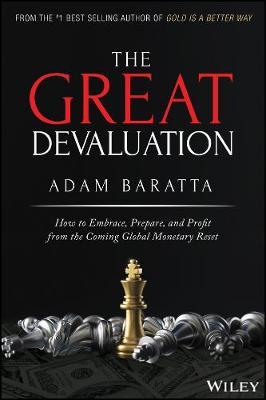 The Great Devaluation: How to Embrace, Prepare, and Profit from the Coming Global Monetary Reset - Adam Baratta