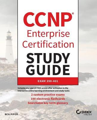 CCNP Enterprise Certification Study Guide: Implementing and Operating Cisco Enterprise Network Core Technologies: Exam 350-401 - Ben Piper