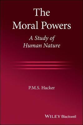 The Moral Powers: A Study of Human Nature - P. M. S. Hacker