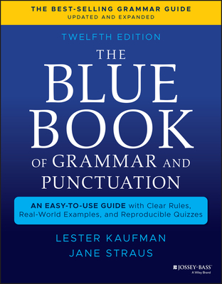 The Blue Book of Grammar and Punctuation: An Easy-To-Use Guide with Clear Rules, Real-World Examples, and Reproducible Quizzes - Lester Kaufman