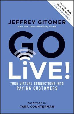 Coperta cărții 'Go Live!: Turn Virtual Connections Into Paying Customers - Jeffrey Gitomer'