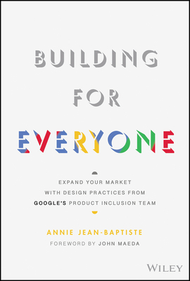 Building for Everyone: Expand Your Market with Design Practices from Google's Product Inclusion Team - Annie Jean-baptiste