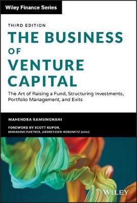 The Business of Venture Capital: The Art of Raising a Fund, Structuring Investments, Portfolio Management, and Exits - Mahendra Ramsinghani