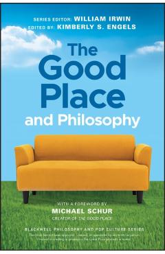 The Good Place and Philosophy: Everything Is Forking Fine! - William Irwin