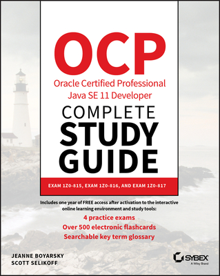 Ocp Oracle Certified Professional Java Se 11 Developer Complete Study Guide: Exam 1z0-815, Exam 1z0-816, and Exam 1z0-817 - Jeanne Boyarsky