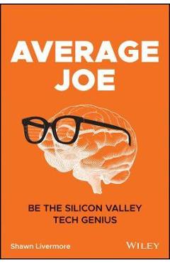 Coperta cărții 'Average Joe: Be the Silicon Valley Tech Genius - Shawn Livermore'