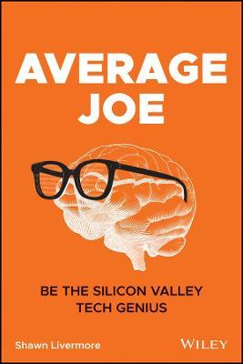 Average Joe: Be the Silicon Valley Tech Genius - Shawn Livermore