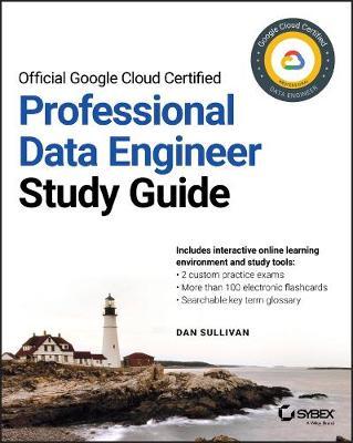 Official Google Cloud Certified Professional Data Engineer Study Guide - Dan Sullivan