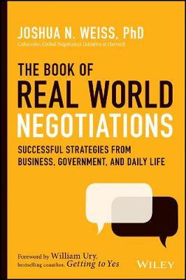 The Book of Real-World Negotiations: Successful Strategies from Business, Government, and Daily Life - Joshua N. Weiss