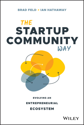 The Startup Community Way: Evolving an Entrepreneurial Ecosystem - Brad Feld