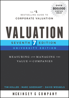 Valuation: Measuring and Managing the Value of Companies, University Edition - Tim Koller