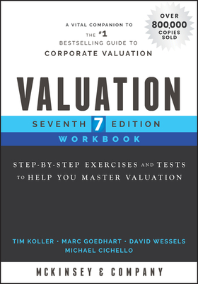 Valuation Workbook: Step-By-Step Exercises and Tests to Help You Master Valuation - Mckinsey & Company Inc