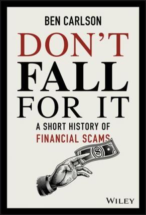 Don't Fall for It: A Short History of Financial Scams - Ben Carlson