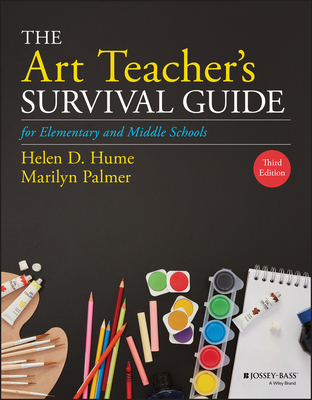 The Art Teacher's Survival Guide for Elementary and Middle Schools - Helen D. Hume