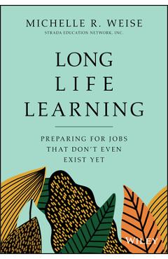 Poza produsului Long Life Learning: Preparing for Jobs That Don't Even Exist Yet - Michelle R. Weise