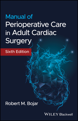 Manual of Perioperative Care in Adult Cardiac Surgery - Robert M. Bojar