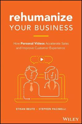 Rehumanize Your Business: How Personal Videos Accelerate Sales and Improve Customer Experience - Ethan Beute