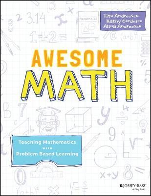 Awesome Math: Teaching Mathematics with Problem Based Learning - Titu Andreescu