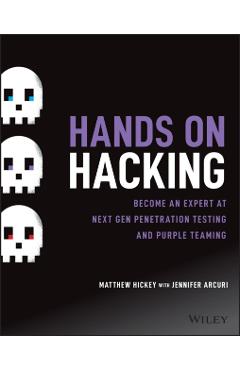 Hands on Hacking: Become an Expert at Next Gen Penetration Testing and Purple Teaming - Matthew Hickey