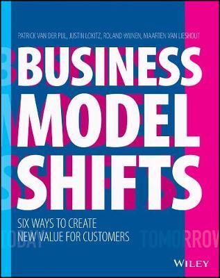 Business Model Shifts: Six Ways to Create New Value for Customers - Patrick Van Der Pijl
