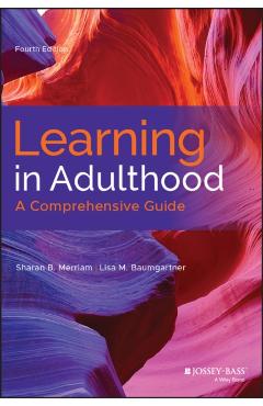 Learning in Adulthood: A Comprehensive Guide - Sharan B. Merriam