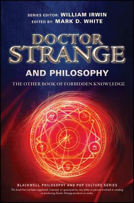 Doctor Strange and Philosophy: The Other Book of Forbidden Knowledge - William Irwin