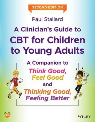 A Clinician's Guide to CBT for Children to Young Adults: A Companion to Think Good, Feel Good and Thinking Good, Feeling Better - Paul Stallard