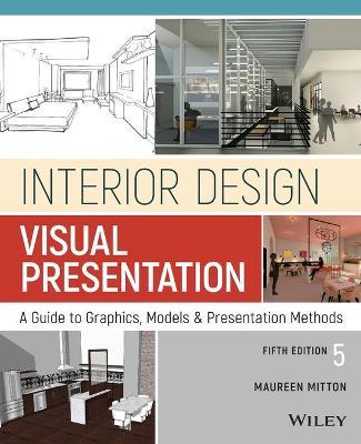 Interior Design Visual Presentation: A Guide to Graphics, Models and Presentation Methods - Maureen Mitton