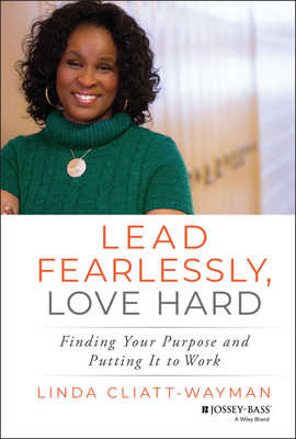 Lead Fearlessly, Love Hard: Finding Your Purpose and Putting It to Work - Linda Cliatt-wayman