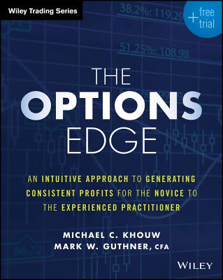 The Options Edge: An Intuitive Approach to Generating Consistent Profits for the Novice to the Experienced Practitioner - Michael C. Khouw
