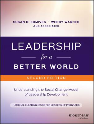 Leadership for a Better World: Understanding the Social Change Model of Leadership Development - Susan R. Komives