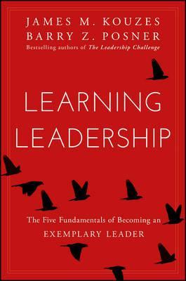 Learning Leadership: The Five Fundamentals of Becoming an Exemplary Leader - James M. Kouzes