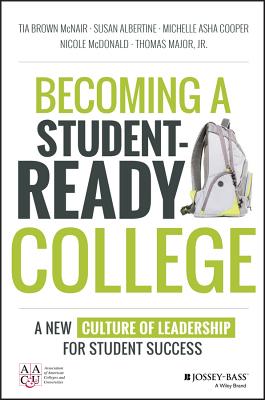 Becoming a Student-Ready College: A New Culture of Leadership for Student Success - Tia Brown Mcnair
