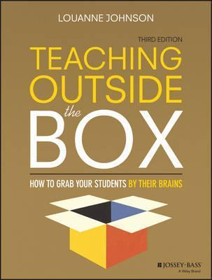 Teaching Outside the Box: How to Grab Your Students by Their Brains - Louanne Johnson