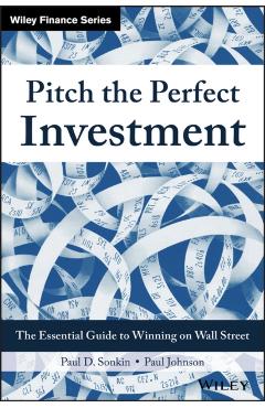 Coperta cărții 'Pitch the Perfect Investment: The Essential Guide to Winning on Wall Street - Paul D. Sonkin'