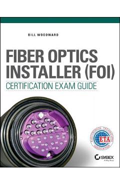 Coperta cărții 'Fiber Optics Installer (FOI) Certification Exam Guide - Bill Woodward'