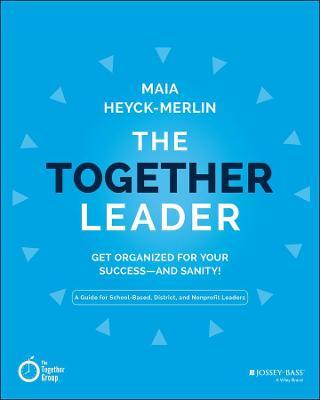 The Together Leader: Get Organized for Your Success - And Sanity! - Maia Heyck-merlin