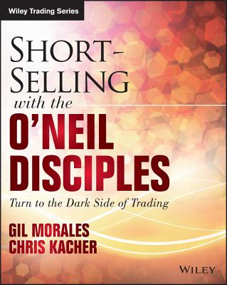 Short-Selling with the O'Neil Disciples: Turn to the Dark Side of Trading - Gil Morales