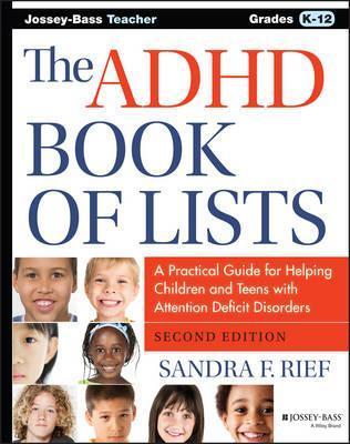 The ADHD Book of Lists: A Practical Guide for Helping Children and Teens with Attention Deficit Disorders - Sandra F. Rief