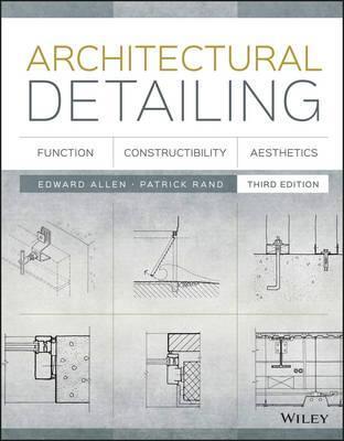 Architectural Detailing: Function, Constructibility, Aesthetics - Edward Allen