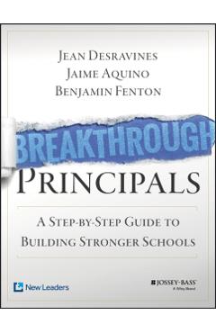 Breakthrough Principals: A Step-By-Step Guide to Building Stronger Schools - Jean Desravines