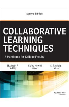 Collaborative Learning Techniques: A Handbook for College Faculty - Elizabeth F. Barkley