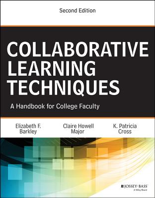 Collaborative Learning Techniques: A Handbook for College Faculty - Elizabeth F. Barkley