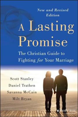 A Lasting Promise: The Christian Guide to Fighting for Your Marriage, New and Revised Edition - Scott M. Stanley