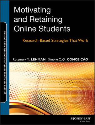 Motivating and Retaining Online Students: Research-Based Strategies That Work - Rosemary M. Lehman