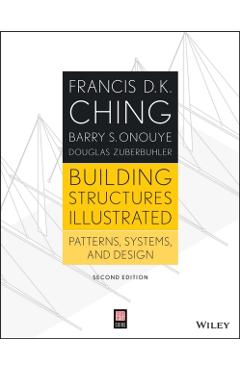 Building Structures Illustrated: Patterns, Systems, and Design - Francis D. K. Ching