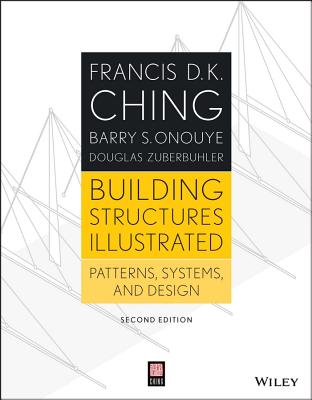 Building Structures Illustrated: Patterns, Systems, and Design - Francis D. K. Ching