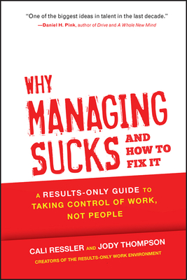 Why Managing Sucks and How to Fix It: A Results-Only Guide to Taking Control of Work, Not People - Jody Thompson