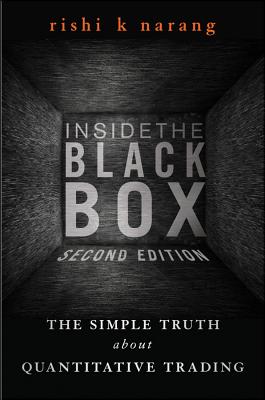 Inside the Black Box: A Simple Guide to Quantitative and High-Frequency Trading - Rishi K. Narang